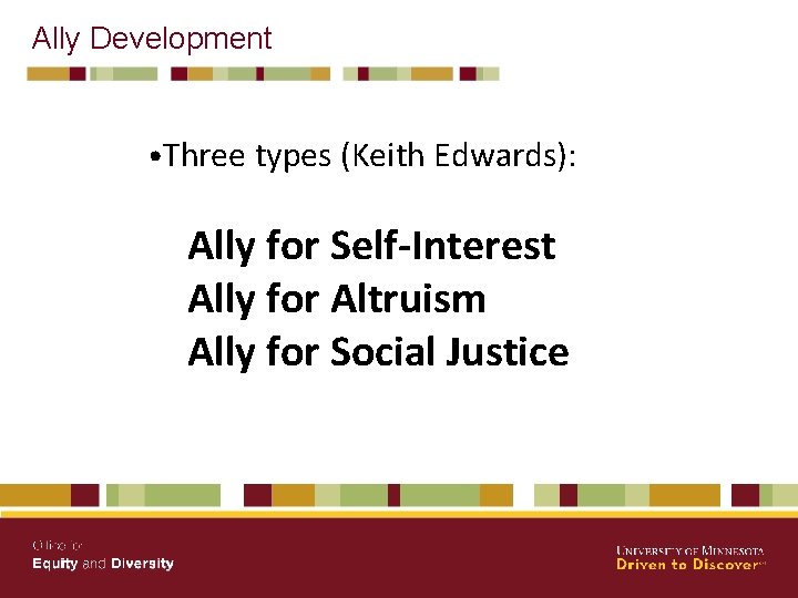 Ally Development • Three types (Keith Edwards): Ally for Self-Interest Ally for Altruism Ally