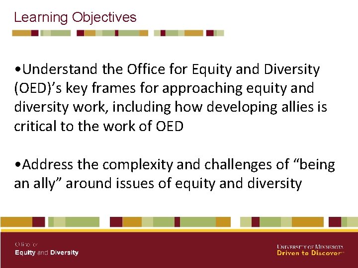 Learning Objectives • Understand the Office for Equity and Diversity (OED)’s key frames for