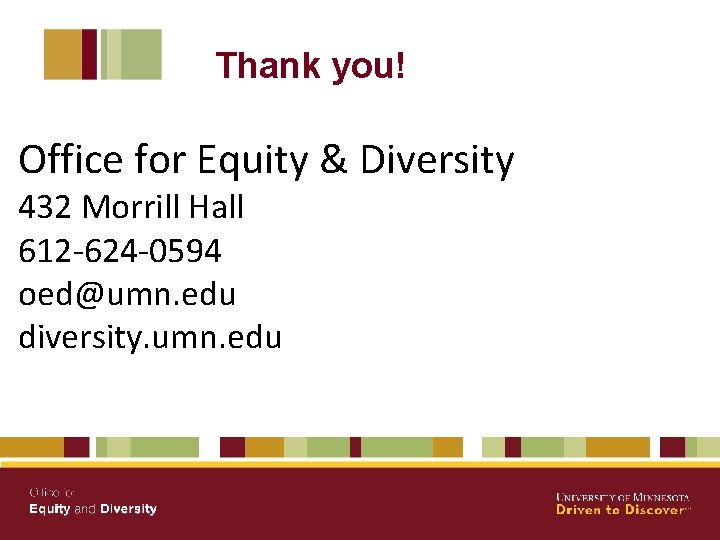 Thank you! Office for Equity & Diversity 432 Morrill Hall 612 -624 -0594 oed@umn.