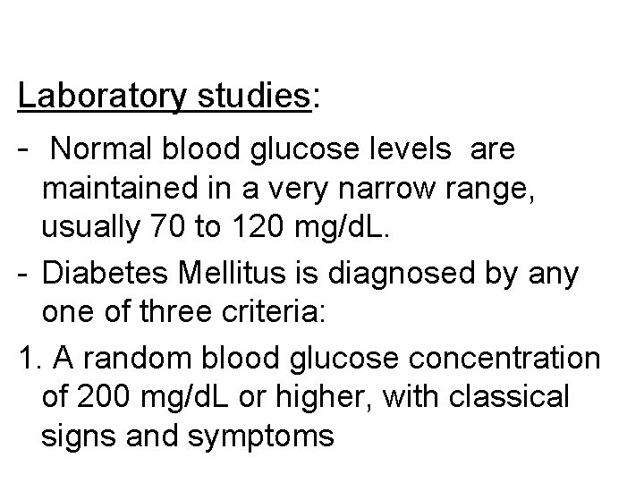 Laboratory studies: - Normal blood glucose levels are maintained in a very narrow range,