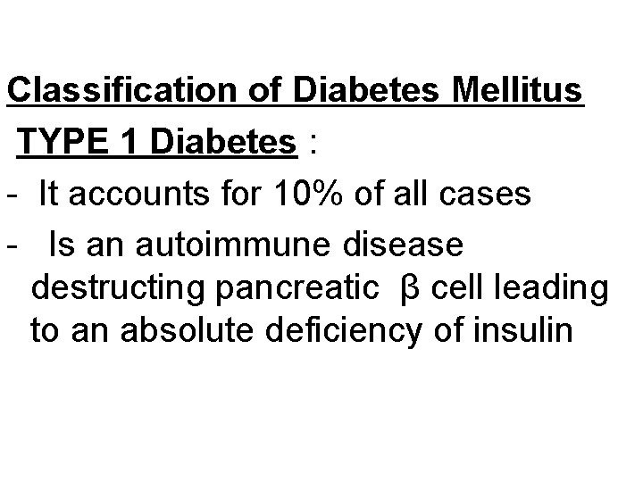 Classification of Diabetes Mellitus TYPE 1 Diabetes : - It accounts for 10% of