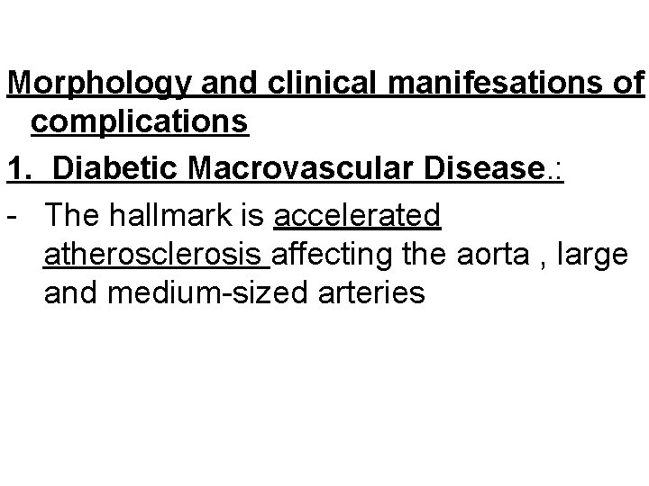 Morphology and clinical manifesations of complications 1. Diabetic Macrovascular Disease. : - The hallmark