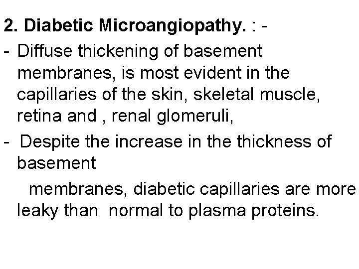 2. Diabetic Microangiopathy. : - Diffuse thickening of basement membranes, is most evident in