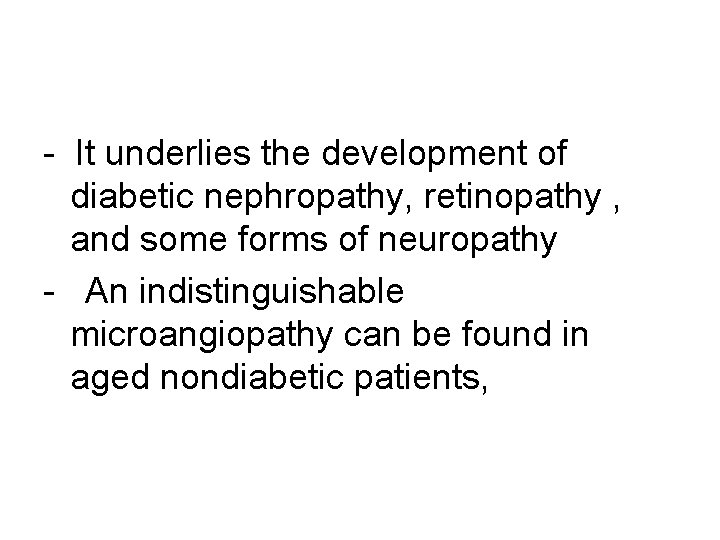 - It underlies the development of diabetic nephropathy, retinopathy , and some forms of