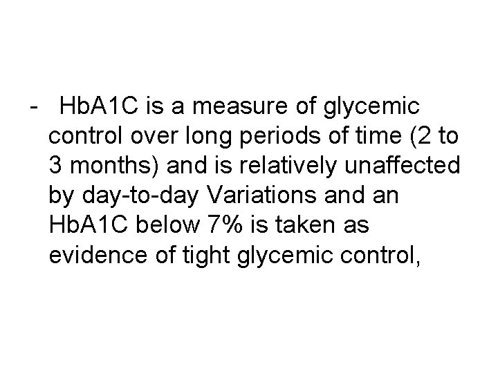 - Hb. A 1 C is a measure of glycemic control over long periods