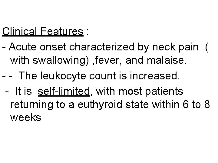 Clinical Features : - Acute onset characterized by neck pain ( with swallowing) ,