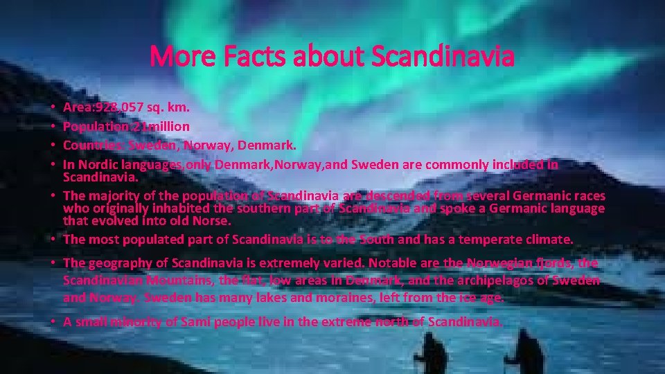More Facts about Scandinavia Area: 928, 057 sq. km. Population: 21 million Countries: Sweden,
