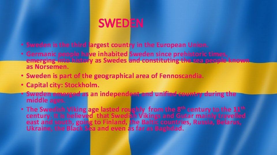 SWEDEN • Sweden is the third largest country in the European Union. • Germanic