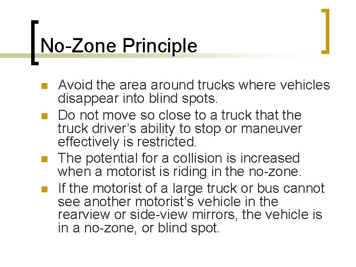 No-Zone Principle n n Avoid the area around trucks where vehicles disappear into blind
