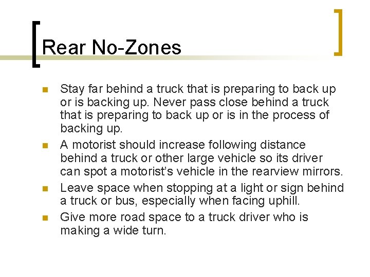 Rear No-Zones n n Stay far behind a truck that is preparing to back