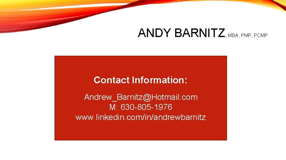 ANDY BARNITZ Contact Information: Andrew_Barnitz@Hotmail. com M: 630 -805 -1976 www. linkedin. com/in/andrewbarnitz ,