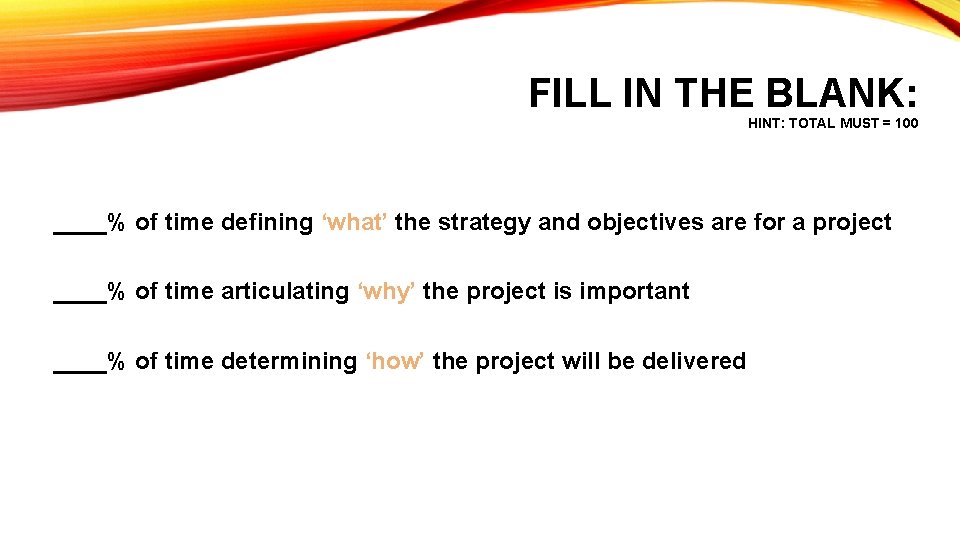 FILL IN THE BLANK: HINT: TOTAL MUST = 100 ____% of time defining ‘what’