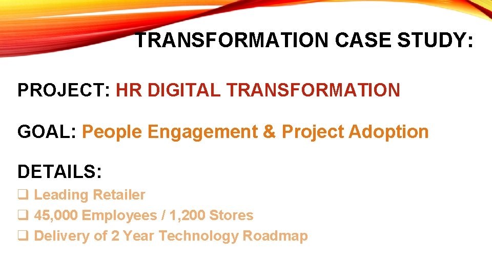 TRANSFORMATION CASE STUDY: PROJECT: HR DIGITAL TRANSFORMATION GOAL: People Engagement & Project Adoption DETAILS: