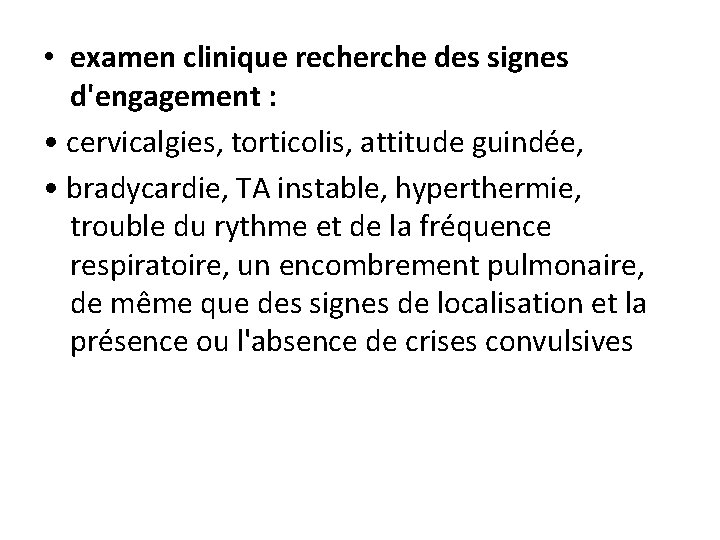  • examen clinique recherche des signes d'engagement : • cervicalgies, torticolis, attitude guindée,