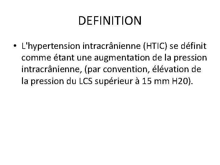 DEFINITION • L'hypertension intracrânienne (HTIC) se définit comme étant une augmentation de la pression