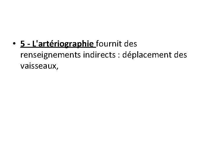  • 5 - L'artériographie fournit des renseignements indirects : déplacement des vaisseaux, 