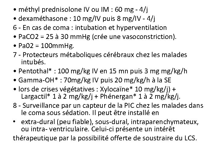  • méthyl prednisolone IV ou IM : 60 mg - 4/j • dexaméthasone