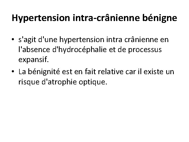 Hypertension intra-crânienne bénigne • s'agit d'une hypertension intra crânienne en l'absence d'hydrocéphalie et de