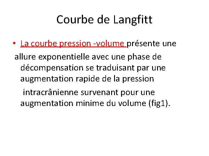 Courbe de Langfitt • La courbe pression -volume présente une allure exponentielle avec une