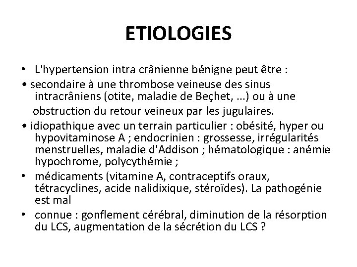 ETIOLOGIES • L'hypertension intra crânienne bénigne peut être : • secondaire à une thrombose