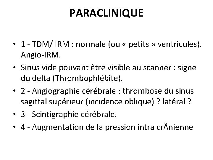 PARACLINIQUE • 1 - TDM/ IRM : normale (ou « petits » ventricules). Angio-IRM.