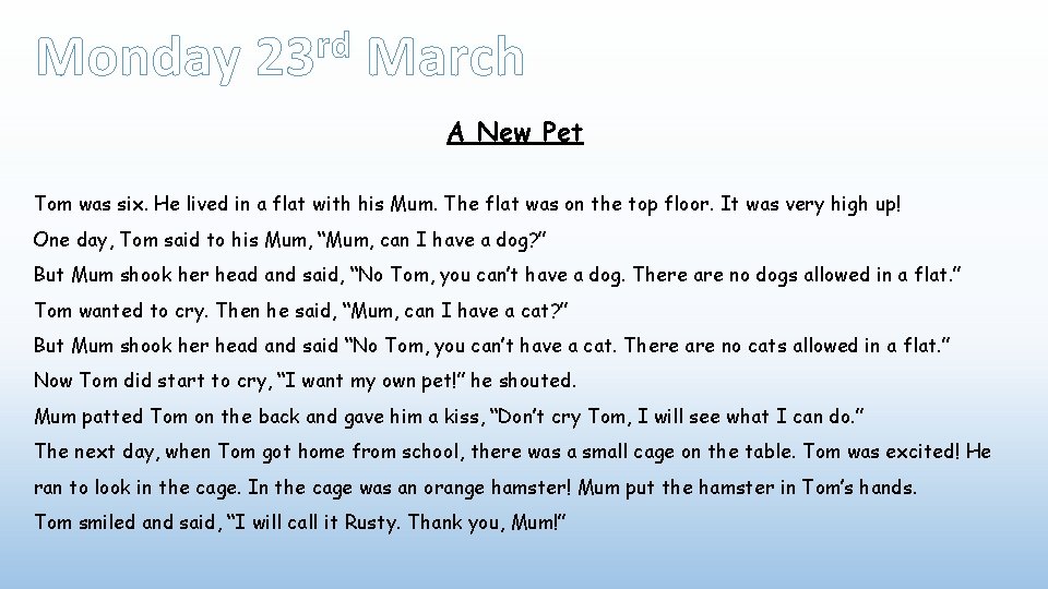 Monday rd 23 March A New Pet Tom was six. He lived in a