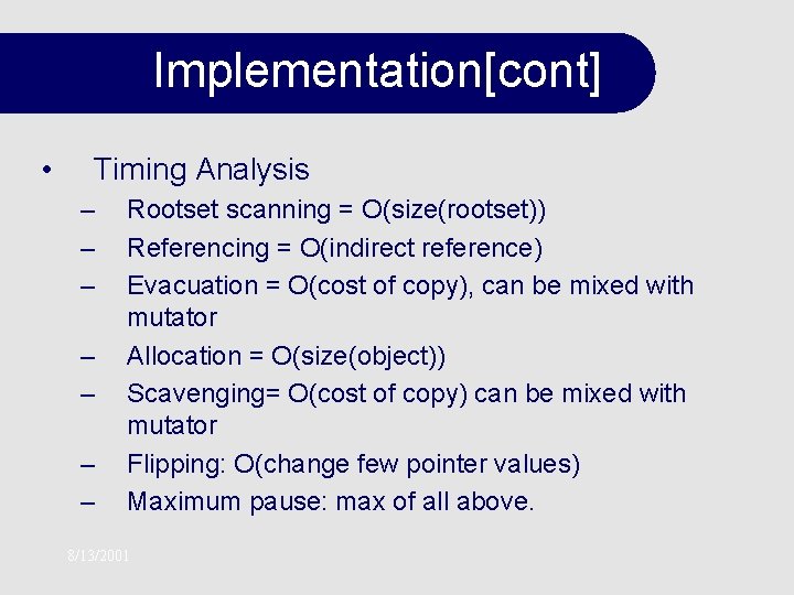 Implementation[cont] • Timing Analysis – – – – Rootset scanning = O(size(rootset)) Referencing =