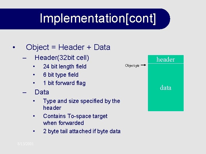 Implementation[cont] • Object = Header + Data – Header(32 bit cell) • • •