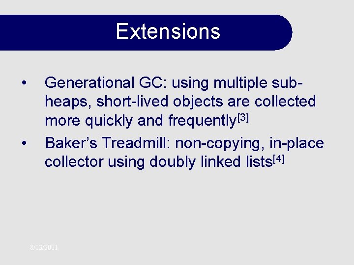 Extensions • • Generational GC: using multiple subheaps, short-lived objects are collected more quickly