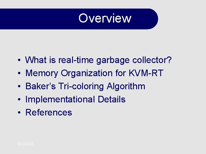 Overview • • • What is real-time garbage collector? Memory Organization for KVM-RT Baker’s