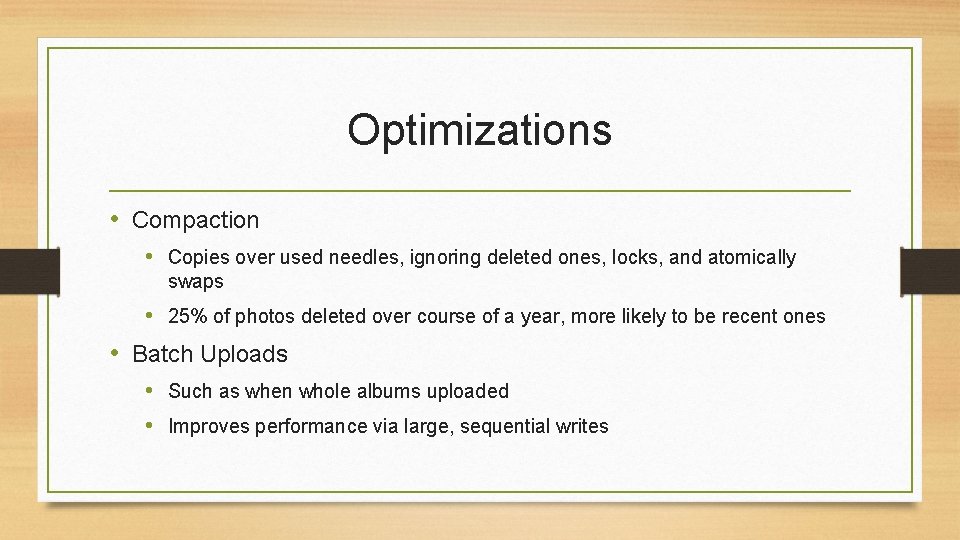Optimizations • Compaction • Copies over used needles, ignoring deleted ones, locks, and atomically