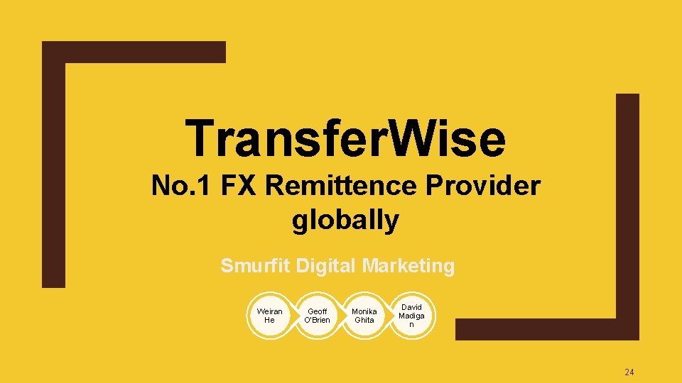 Transfer. Wise No. 1 FX Remittence Provider globally Smurfit Digital Marketing Weiran He Geoff