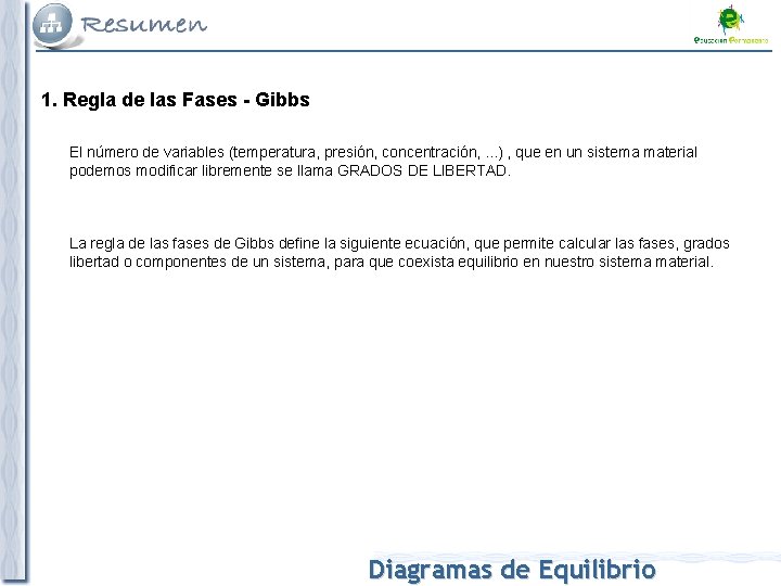 1. Regla de las Fases - Gibbs El número de variables (temperatura, presión, concentración,