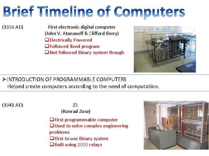 (1939 AD) First electronic digital computer (John V. Atanasoff & Clifford Berry) q. Electrically