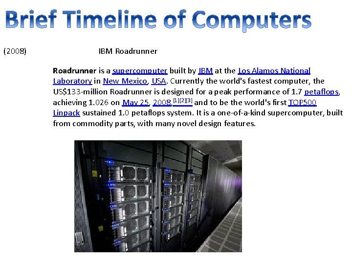 (2008) IBM Roadrunner is a supercomputer built by IBM at the Los Alamos National