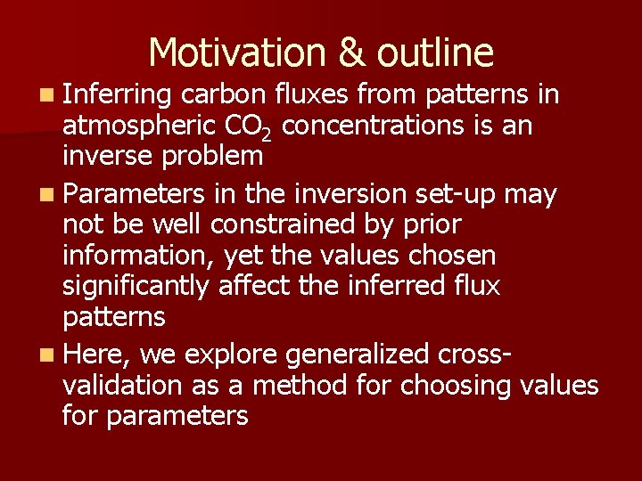 Motivation & outline n Inferring carbon fluxes from patterns in atmospheric CO 2 concentrations