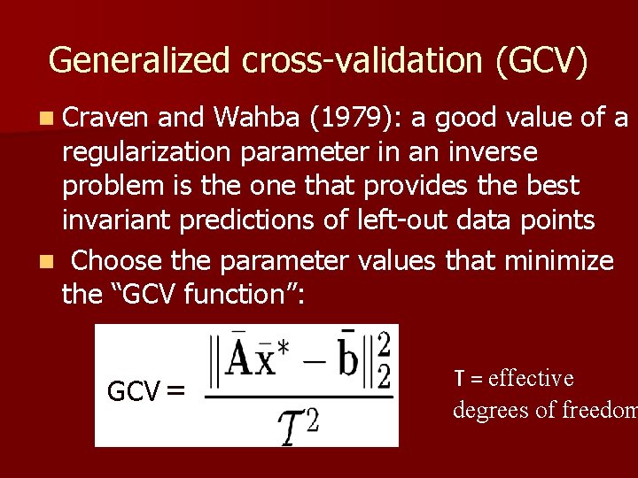 Generalized cross-validation (GCV) n Craven and Wahba (1979): a good value of a regularization