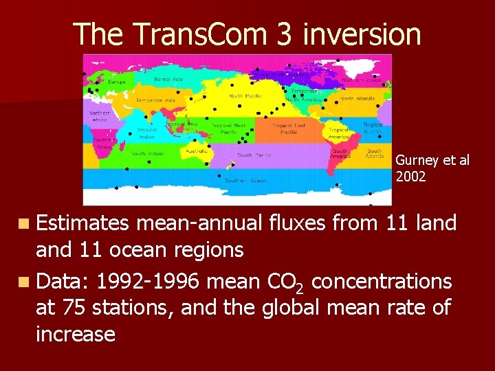 The Trans. Com 3 inversion Gurney et al 2002 n Estimates mean-annual fluxes from