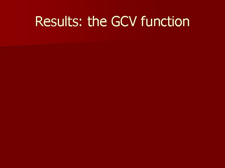 Results: the GCV function 