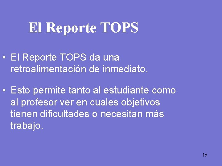 El Reporte TOPS • El Reporte TOPS da una retroalimentación de inmediato. • Esto