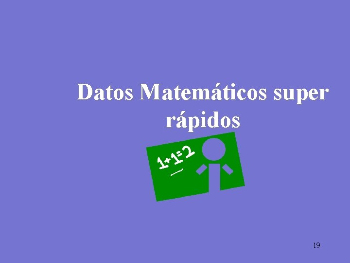 Datos Matemáticos super rápidos 19 