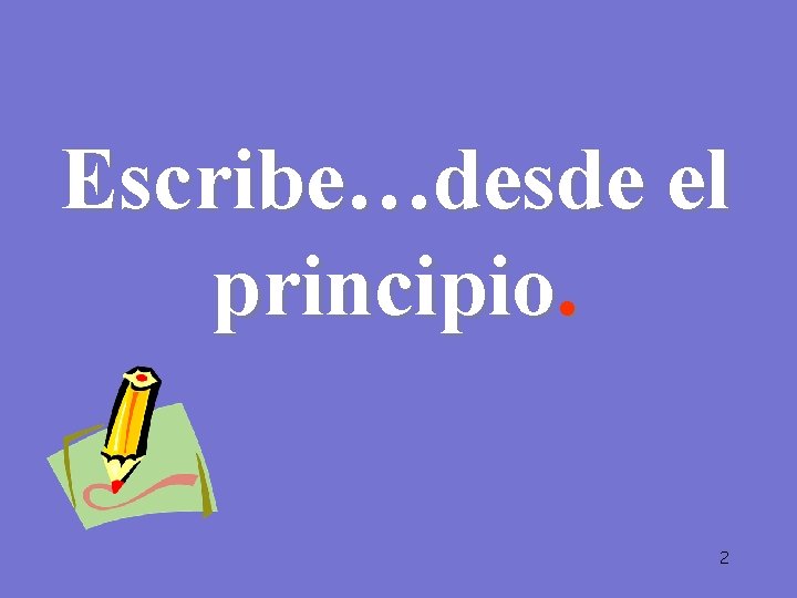 Escribe…desde el principio. 2 