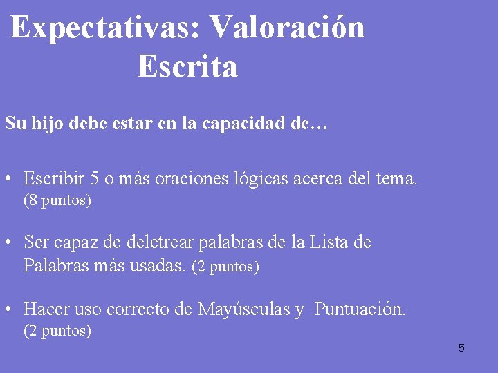 Expectativas: Valoración Escrita Su hijo debe estar en la capacidad de… • Escribir 5