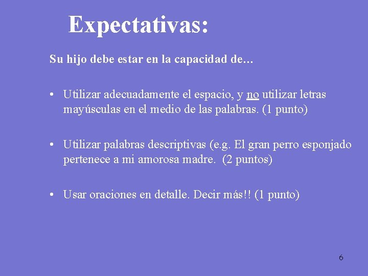 Expectativas: Su hijo debe estar en la capacidad de… • Utilizar adecuadamente el espacio,