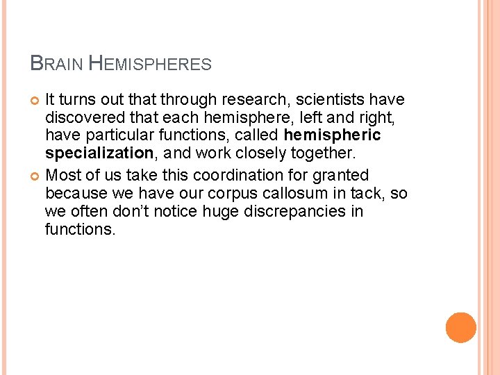 BRAIN HEMISPHERES It turns out that through research, scientists have discovered that each hemisphere,