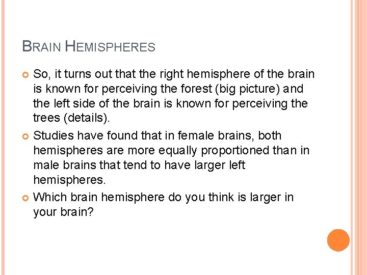 BRAIN HEMISPHERES So, it turns out that the right hemisphere of the brain is