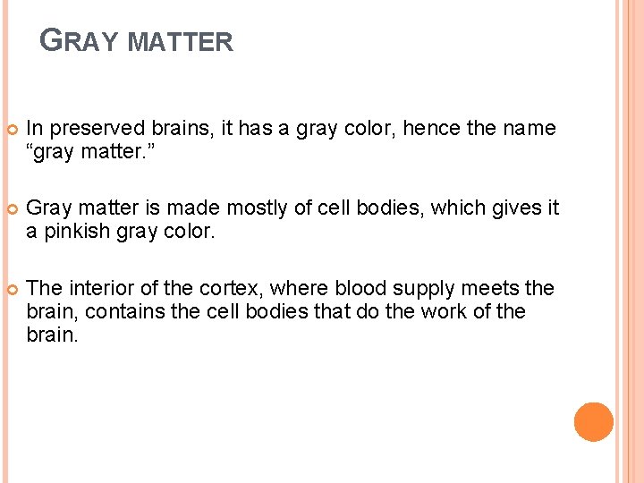 GRAY MATTER In preserved brains, it has a gray color, hence the name “gray