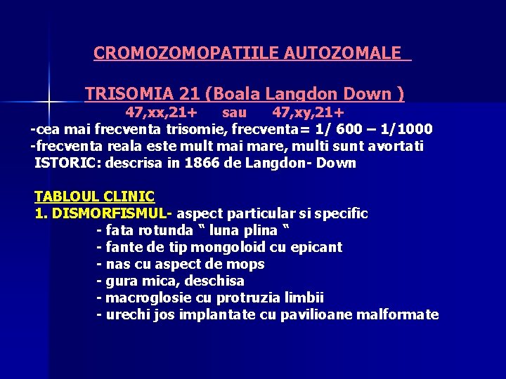 CROMOZOMOPATIILE AUTOZOMALE TRISOMIA 21 (Boala Langdon Down ) 47, xx, 21+ sau 47, xy,