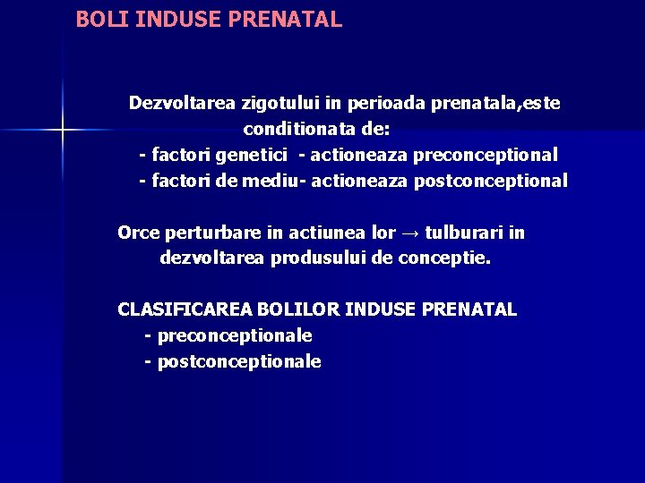 BOLI INDUSE PRENATAL Dezvoltarea zigotului in perioada prenatala, este conditionata de: - factori genetici