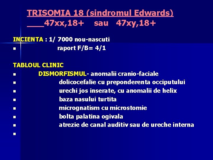 TRISOMIA 18 (sindromul Edwards) 47 xx, 18+ sau 47 xy, 18+ INCIENTA : 1/